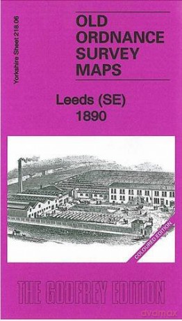 Leeds (SE) 1890: Yorkshire Sheet 218.06 (Old Ordnance Survey Maps of Yorkshire) - Alan Godfrey [KSIĄŻKA]