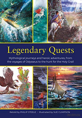 Legendary Quests:Mythological journeys and heroic adventures, from the voyages of Odysseus to the hunt for the Holy Grail - Philip Steele [KSIĄŻKA]