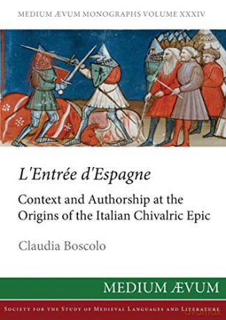 L'Entree D'Espagne: Context and Authorship at the Origins of the Italian Chivalric Epic (pb) (Ns34) - Claudia Boscolo [KSIĄŻKA]