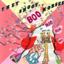 They Shoot Horses Don't They: Boo Hoo Hoo Boo [CD]