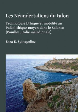 Les Néandertaliens du talon: Technologie lithique et mobilité au Paléolithique moyen dans le Salento (Pouilles, Italie méridionale) - Enza Spinapolice [KSIĄŻKA]