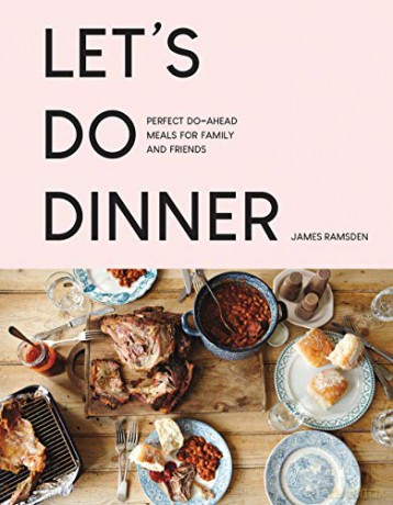 Let's Do Dinner: Perfect do-ahead meals for family and friends - James Ramsden [KSIĄŻKA]