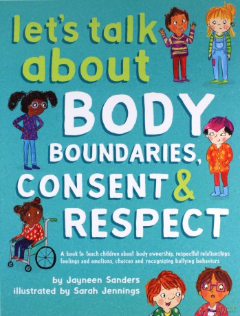 Let's Talk About Body Boundaries, Consent and Respect: Teach children about body ownership, respect, feelings, choices and recognizing bullying behaviors - Jayneen Sanders [KSIĄŻKA]