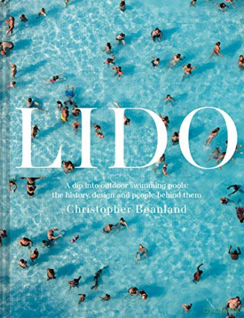 Lido: A dip into outdoor swimming pools: the history, design and people behind them - Christopher Beanland [KSIĄŻKA]