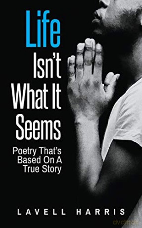 Life Isn't What It Seems: Poetry That's Based On A True Story - Lavell Harris [KSIĄŻKA]