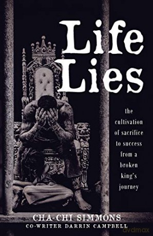 Life Lies: The cultivation of sacrifice to success from a broken king's journey - Darrin Campbell [KSIĄŻKA]