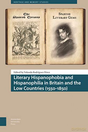 Literary Hispanophobia and Hispanophilia in Britain and the Low Countries (1550-1850) (Heritage and Memory Studies) - Yolanda Rodr guez P rez [KSIĄŻKA]