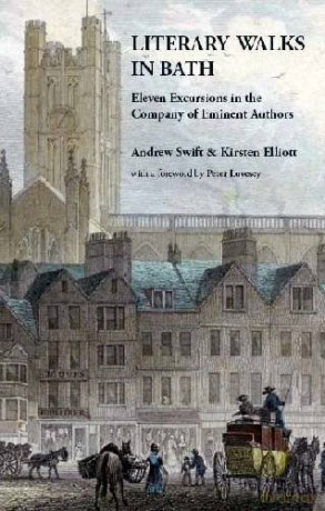 Literary Walks in Bath: Eleven Excursions in the Company of Eminent Authors - Andrew Swift [KSIĄŻKA]