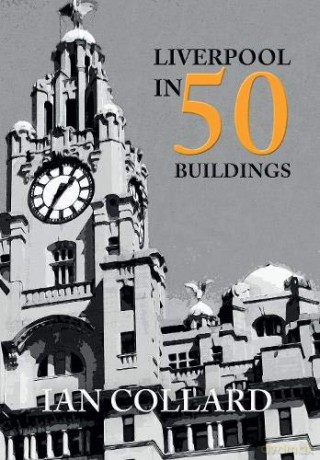 Liverpool in 50 Buildings - Ian Collard [KSIĄŻKA]