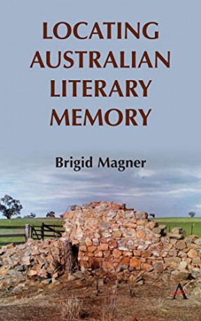 Locating Australian Literary Memory (Anthem Studies in Australian Literature and Culture) - Brigid Magner [KSIĄŻKA]