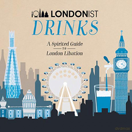 Londonist Drinks: A Spirited Guide to London Libation - AA Publishing [KSIĄŻKA]