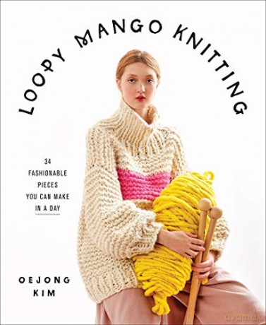 Loopy Mango Knitting: 34 Fashionable Pieces You Can Make in a Day - Loopy Mango [KSIĄŻKA]