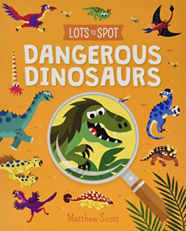 Lots to Spot: Dangerous Dinosaurs - Matthew Scott [KSIĄŻKA]