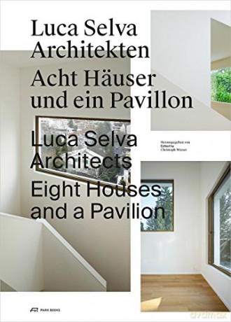 Luca Selva Architects: Eight Houses and a Pavilion - Luca Selva and Christoph Wieser [KSIĄŻKA]