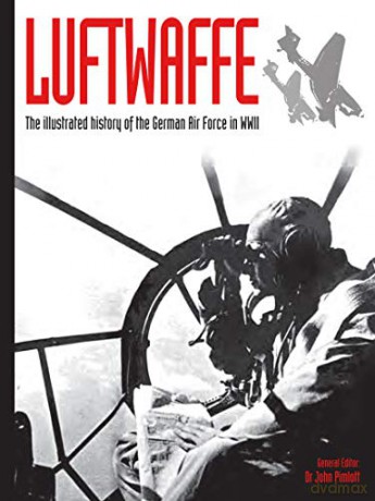 Luftwaffe: The illustrated history of the German Air Force in WWII: 4 (WWII German Armed Forces in Photos) - John Pimlott [KSIĄŻKA]