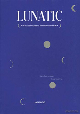 Lunatic: A Practical Guide to the Moon and Back - Katrin Swartenbroux [KSIĄŻKA]
