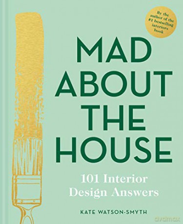Mad About the House: 101 Interior Design Answers - Kate Watson-Smyth [KSIĄŻKA]