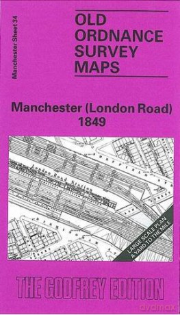Manchester (London Road) 1849: Manchester Sheet 34 (Old Ordnance Survey Maps of Manchester) - Chris Makepeace [KSIĄŻKA]