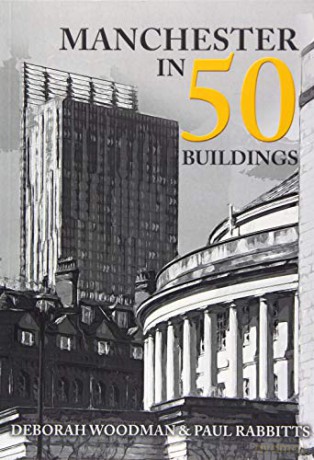 Manchester in 50 Buildings - Deborah Woodman [KSIĄŻKA]