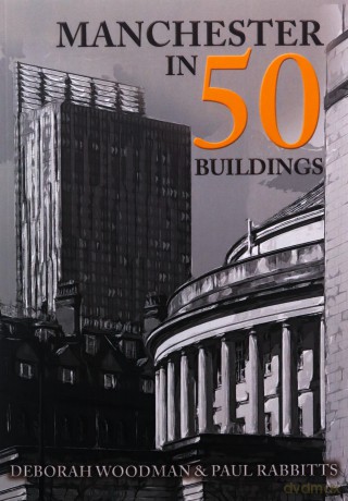 Manchester in 50 Buildings - Deborah Woodman [KSIĄŻKA]