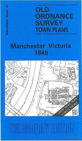Manchester Victoria 1849: Manchester Sheet 23 (Old Ordnance Survey Maps of Manchester) - Peter Northcott Dale [KSIĄŻKA]