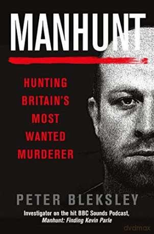 Manhunt: Hunting Britain's Most Wanted Murderer - Peter Bleksley [KSIĄŻKA]