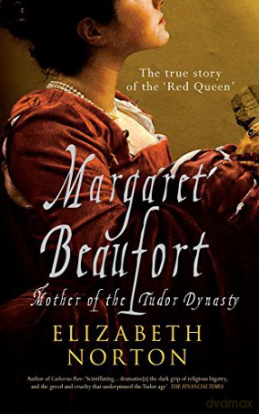 Margaret Beaufort: Mother of the Tudor Dynasty - Elizabeth Norton [KSIĄŻKA]