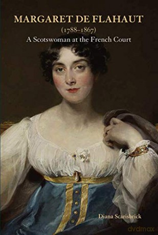 Margaret de Flahaut (1788-1867): A Scotswoman at the French Court - Diana Scarisbrick [KSIĄŻKA]