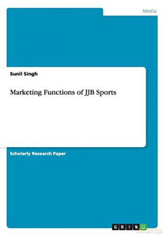 Marketing Functions of JJB Sports - Sunil Singh [KSIĄŻKA]