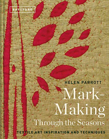 Mark-Making Through the Seasons: Textile Art Inspiration and Techniques - Helen Parrott [KSIĄŻKA]
