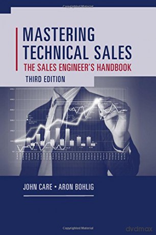 Mastering Technical Sales: The Sales Engineer s Handbook, Third Edition (Artech House Technology Management and Professional Developm) - John Care [KSIĄŻKA]