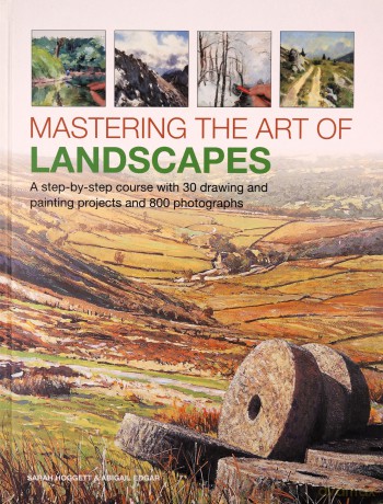 Mastering the Art of Landscapes: A step-by-step course with 30 drawing and painting projects and 800 photographs - Sarah Hoggett [KSIĄŻKA]