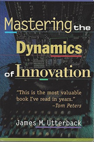 Mastering the Dynamics of Innovation - James M. Utterback [KSIĄŻKA]