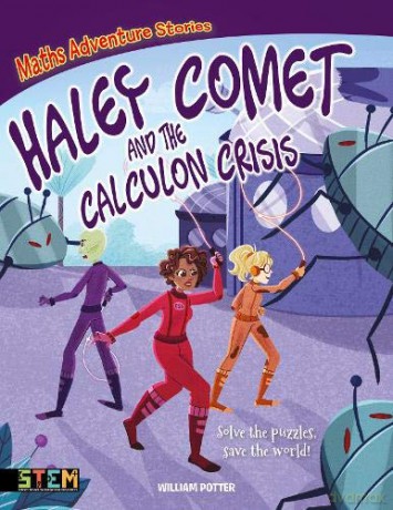 Maths Adventure Stories: Haley Comet and the Calculon Crisis: Solve the Puzzles, Save the World! - William Potter [KSIĄŻKA]