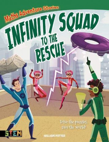 Maths Adventure Stories: Infinity Squad to the Rescue: Solve the Puzzles, Save the World! - William Potter [KSIĄŻKA]