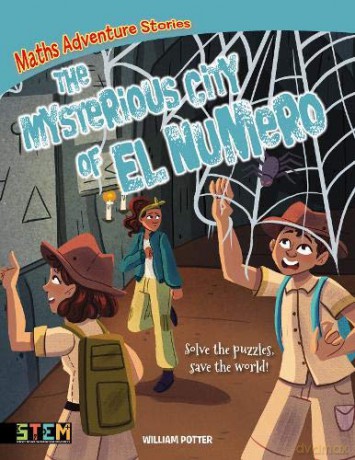 Maths Adventure Stories: The Mysterious City of El Numero: Solve the Puzzles, Save the World! - William Potter [KSIĄŻKA]