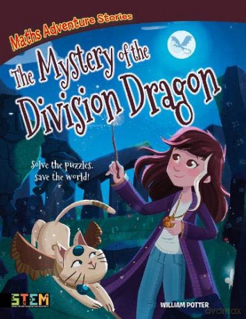 Maths Adventure Stories: The Mystery of the Division Dragon: Solve the Puzzles, Save the World! - William Potter [KSIĄŻKA]