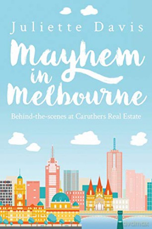 Mayhem in Melbourne: behind-the-scenes at Caruthers RealEstate - Juliette Davis [KSIĄŻKA]