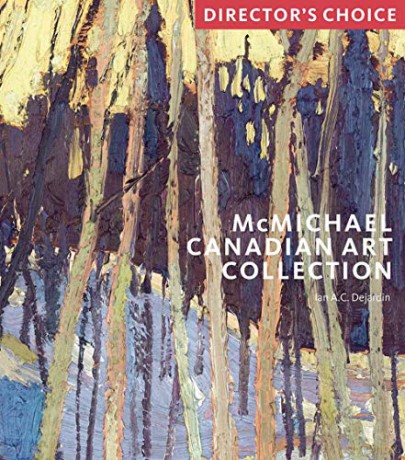 McMichael Canadian Art Collection: Director's Choice - Ian Dejardin [KSIĄŻKA]