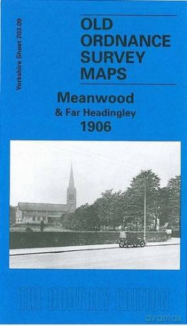 Meanwood and Far Headingley 1906: Yorkshire Sheet 203.09 (Old O.S. Maps of Yorkshire) - G. C. Dickinson [KSIĄŻKA]