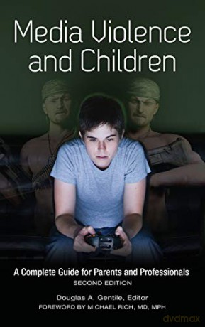 Media Violence and Children: A Complete Guide for Parents and Professionals (ADVANCES IN APPLIED DEVELOPMENTAL PSYCHOLOGY) - Douglas Gentile [KSIĄŻKA]