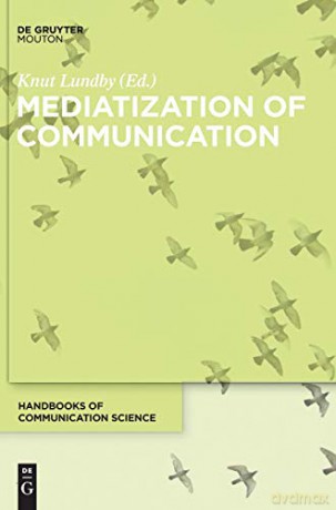 Mediatization of Communication (Handbooks of Communication Science [HoCS]) - Knut Lundby [KSIĄŻKA]