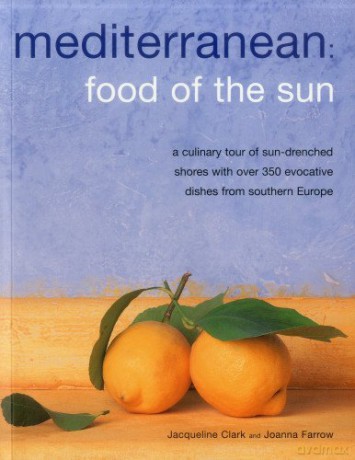 Mediterranean: Food of the Sun: A Culinary Tour of Sun-Drenched Shores with Over 350 Evocative Dishes from Southern Europe - Jacqueline Clark [KSIĄŻKA]