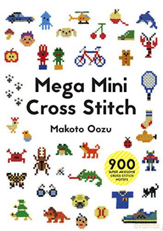 Mega Mini Cross Stitch: 900 Super Awesome Cross Stitch Motifs - Makoto Oozu [KSIĄŻKA]