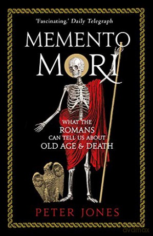 Memento Mori: What the Romans Can Tell Us About Old Age and Death (Classic Civilisations) - Peter Jones [KSIĄŻKA]