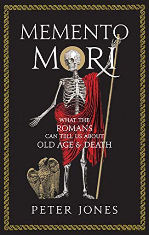 Memento Mori: What the Romans Can Tell Us About Old Age and Death (Classic Civilisations) - P. V. Jones [KSIĄŻKA]