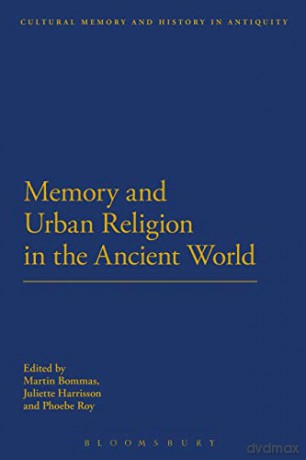 Memory and Urban Religion in the Ancient World - Martin Bommas [KSIĄŻKA]