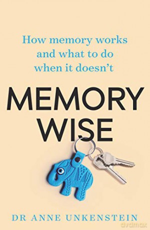 Memory-Wise: How memory works and what to do when it doesn't - Dr. Anne Unkenstein [KSIĄŻKA]