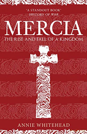 Mercia: The Rise and Fall of a Kingdom - Annie Whitehead [KSIĄŻKA]