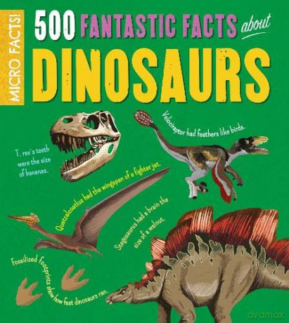 Micro Facts!: 500 Fantastic Facts About Dinosaurs - Anne Rooney [KSIĄŻKA]